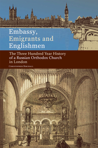 Holy Trinity Publications release Embassy, Emigrants, and Englishmen: the Three-Hundred Year History of a Russian Orthodox Church in London by Protodeacon Christopher Birchall