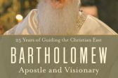 “Bartholomew: Apostle and Visionary” – First Complete Biography of Ecumenical Patriarch Bartholomew