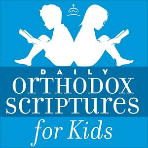 Ancient Faith Launches “Daily Orthodox Scriptures for Kids” Podcast