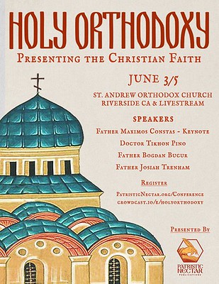 Patristic Nectar’s Annual Conference Theme is “Holy Orthodoxy: Presenting the Christian Faith”