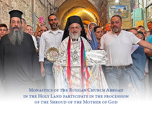 Monastics of the Russian Church Abroad in the Holy Land participate in the procession of the Shroud of the Mother of God